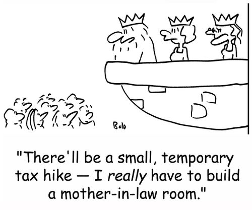 'There'll be a small, temporary tax hike -- I REALLY have to build a mother-in-law room.'