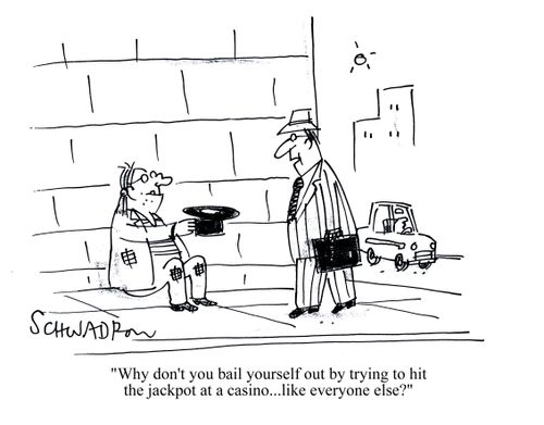 'Why don't you bail yourself out by trying to hit the jackpot at a casino...like everyone else?'