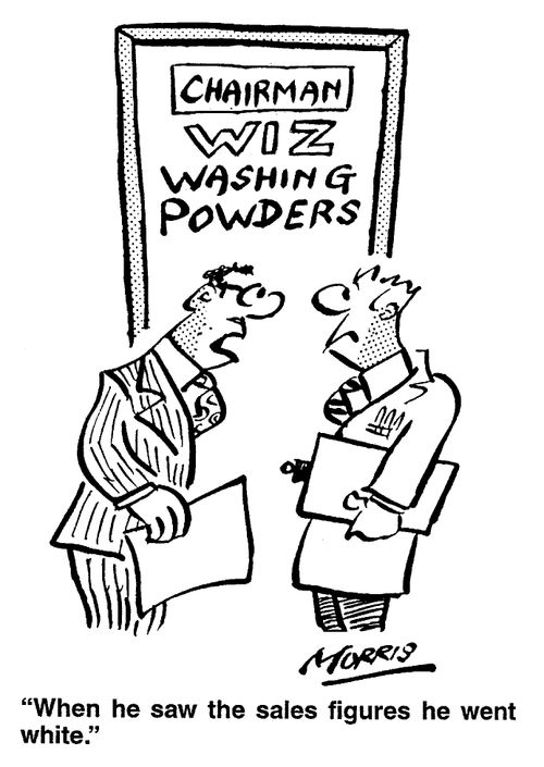 Chairman, Wiz Washing Powders - When he saw the sales figures he went white.