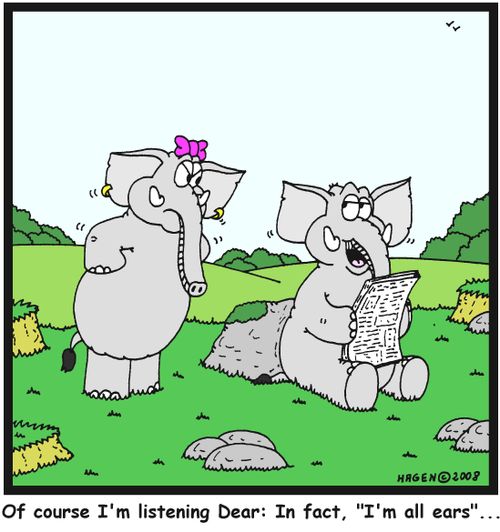 'Of course I'm listening Dear: In fact, 'I'm all ears'...'