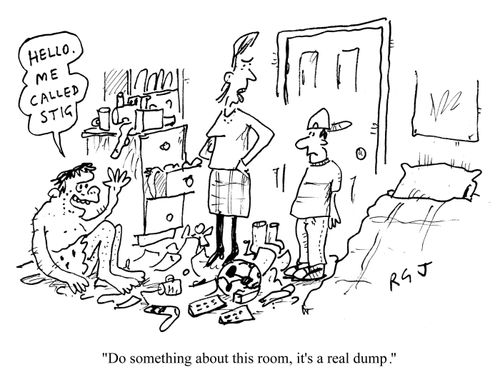 'Do something about this room, it's a real dump.'
