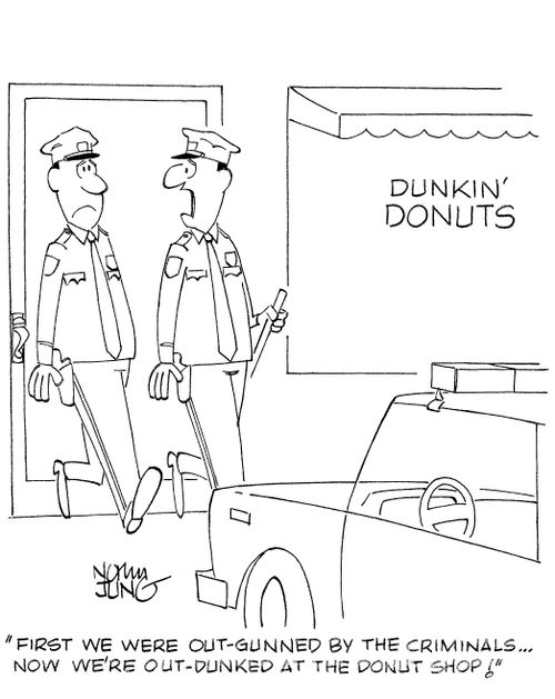 'First we were out-gunned by the criminals...now we're out-dunked at the donut shop!'