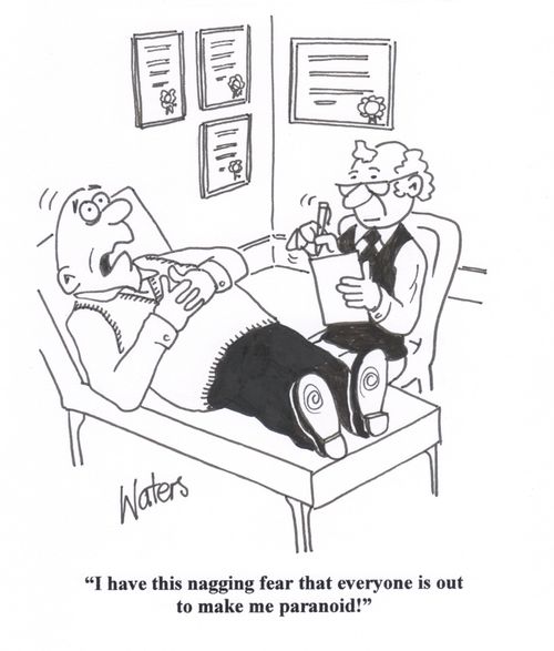 'I have this nagging fear that everyone is out to make me paranoid!'