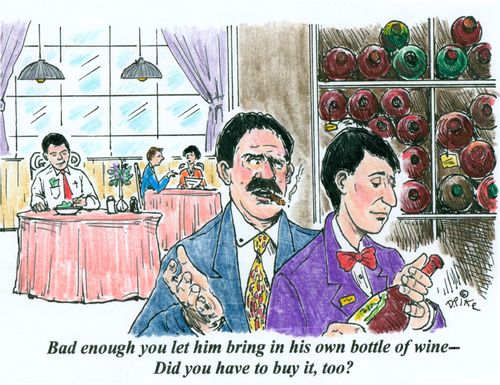 'Bad enough you let him bring in his own bottle of wine - Did you have to buy it, too?'