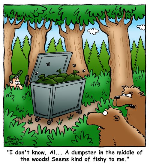 'I don't know, Al... A dumpster in the middle of the woods! Seems kind of fishy to me.'