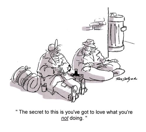 'The secret to this is you've got to love what you're not doing.'