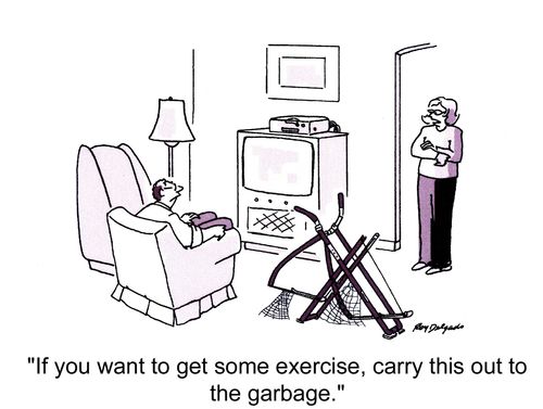 'If you want to get some exercise, carry this out to the garbage.'