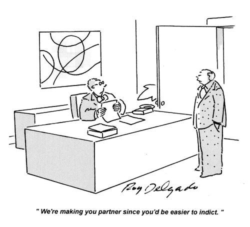 'We're making you a partner since you'd be easier to indict.'