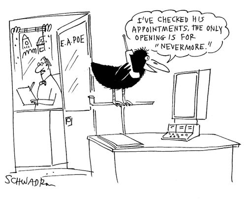 'I've checked his appointments. The only opening is for 'nevermore'.'