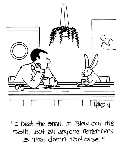 'I beat the snail. I blew out the sloth. But all anyone remembers is that damn tortoise.'
