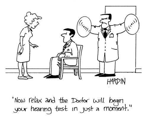 'Now relax and the doctor will begin your hearing test in just a moment.'