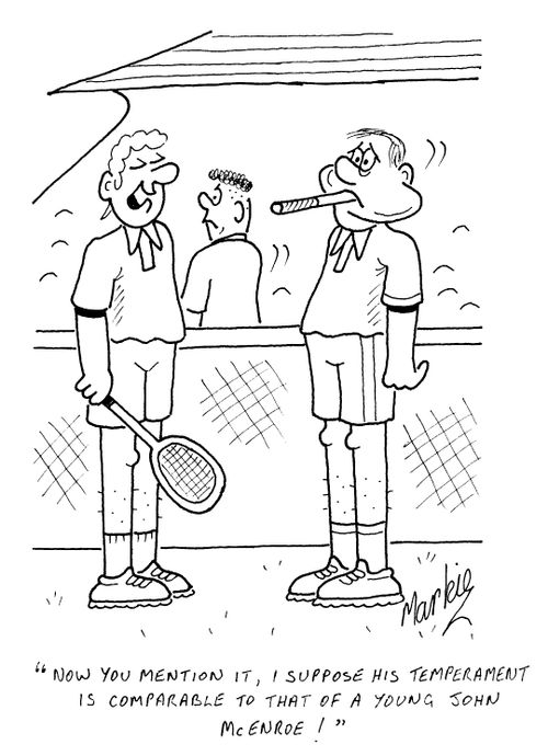 "Now you mention it, I suppose his temperament is comparable to that of a young John McEnroe."