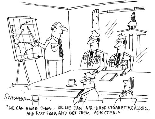 'We can bomb them...or we can air-drop cigarettes, alcohol and fast food, and get them addicted.'