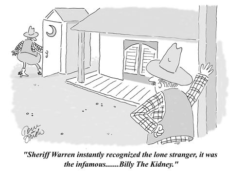'Sheriff Warren instantly recognized the lone stranger, it was the infamous....Billy The Kidney.'
