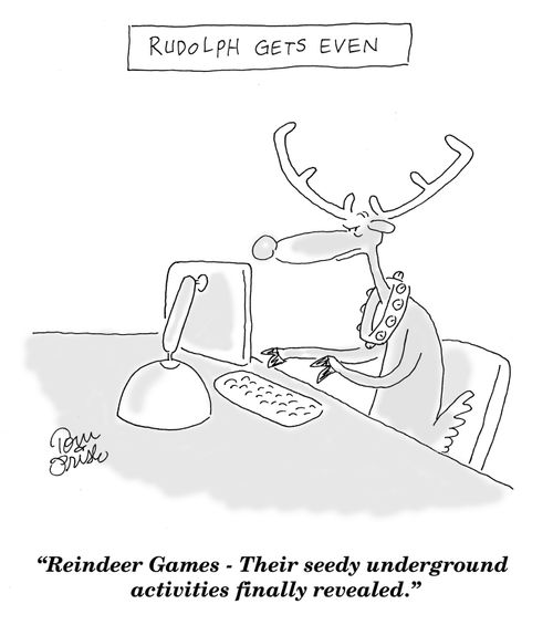 Rudolph Gets Even - "Reindeer Games - Their seedy underground activities finally revealed."
