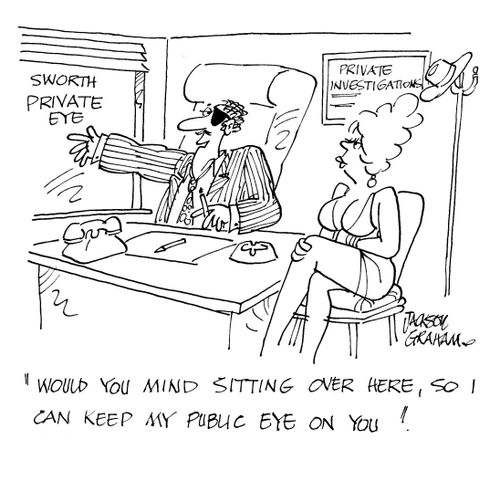 "Would you mind sitting over here, so I can keep my public eye on you!"