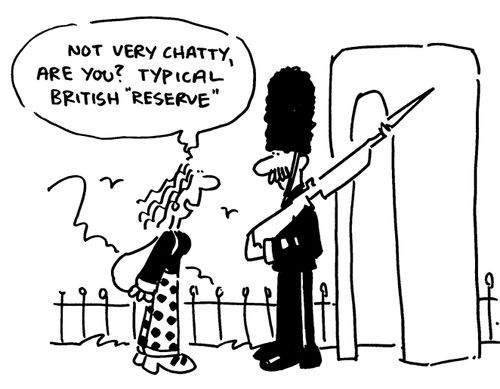 'Not very chatty, are you? Typical British reserve.'