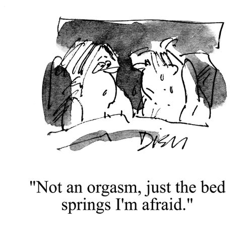 'Not an orgasm, just the bed springs, I'm afraid.'