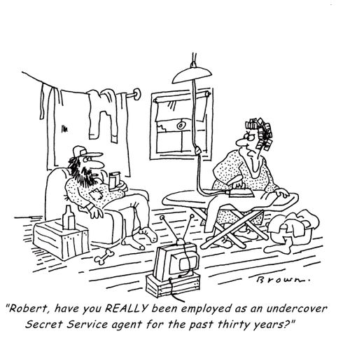 'Robert, have you REALLY been employed as an undercover Secret Service agent for the past thirty years?'
