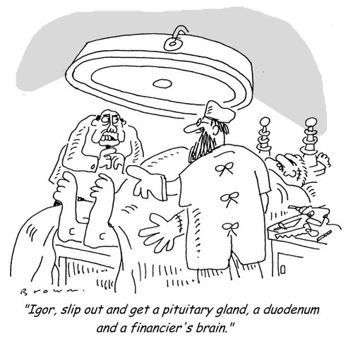 'Igor, slip out and get a pituitary gland, a duodenum and a financier's brain.'