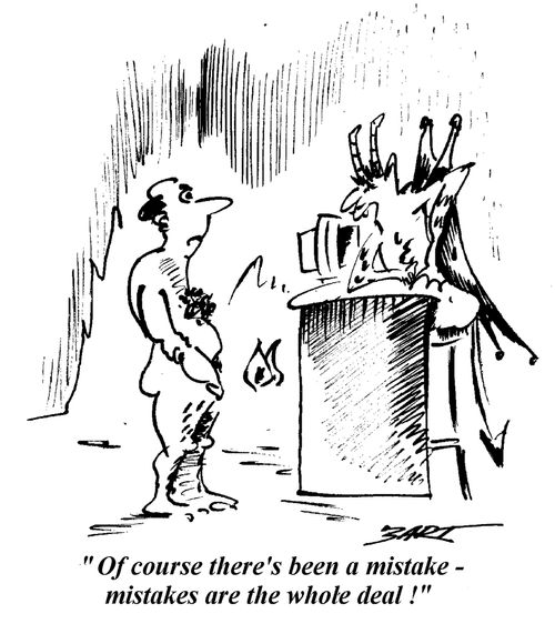"Of course there's been a mistake - Mistakes are the whole deal."