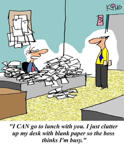 'I CAN go to lunch with you. I just clutter my desk with blank paper so the boss thinks I'm busy.'