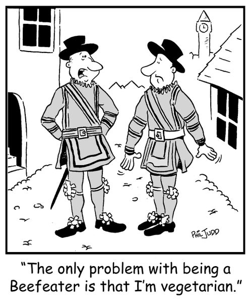'The only problem being a Beefeater is that I'm a vegetarian.'