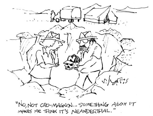 'No, not Cro-Magnon - something about it makes me think it's Neanderthal.'