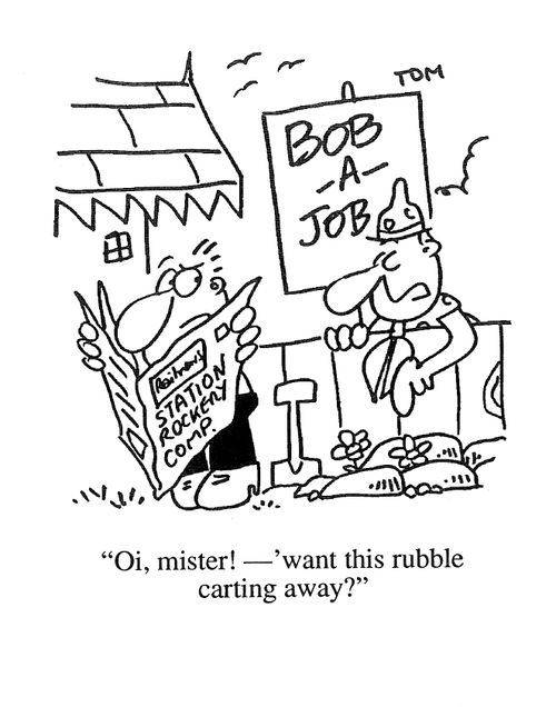 'Oi, mister, want this rubble carting away?'