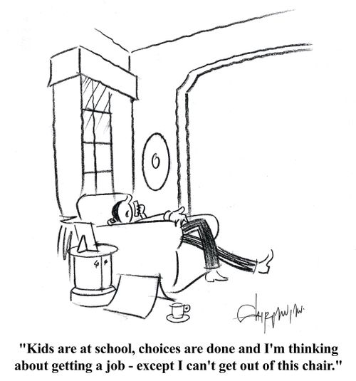 'Kids are at school, choices are done and I'm thinking about getting a job - except I can't get out of this chair.'