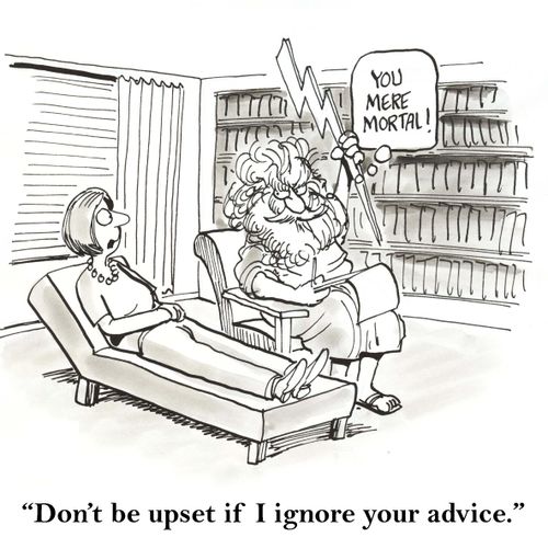 'Don't be upset if I ignore your advice.'