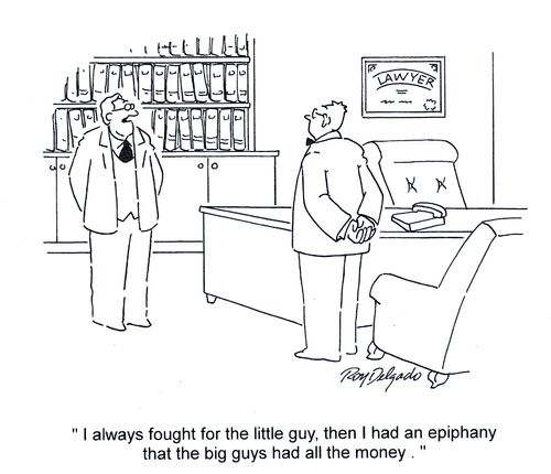 'I always fought for the little guy, then I had an epiphany that the big guys had all the money.'