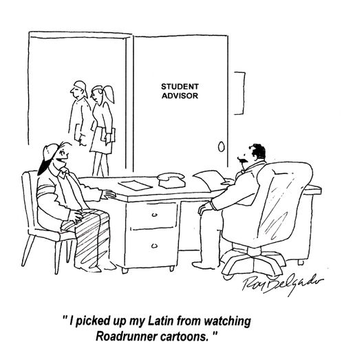 'I picked up my Latin from watching Roadrunner cartoons.'