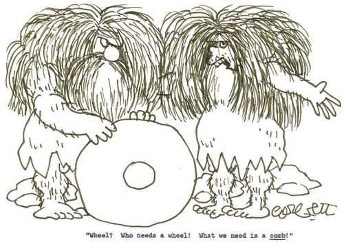 'Wheel?  Who needs a wheel!  What we need is a COMB!'