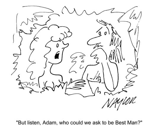 'But listen, Adam, who could we ask to be the Best Man?'