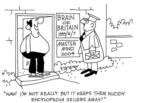 'Nah! I'm not really but it keeps them ruddy encylopedia sellers away!'