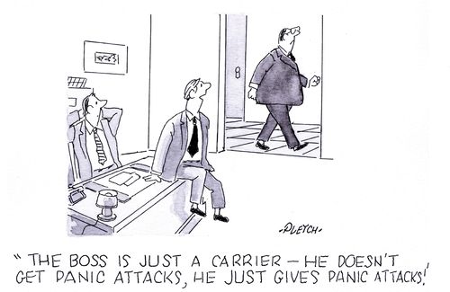 'The boss is just a carrier - he doesn't get panic attacks, he just gives panic attacks!'