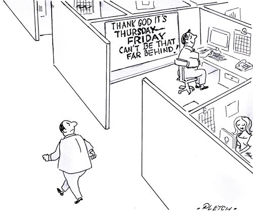 'Thank god it's Thursday - Friday can't be that far behind!'