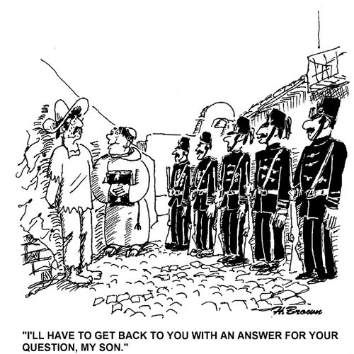 'I'll have to get back to you with an answer for you question, my son.'