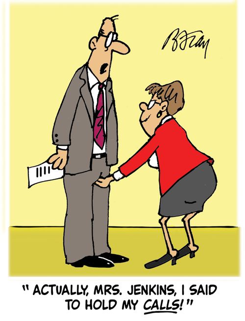 'Actually, Mrs. Jenkins, I said to hold my calls!'