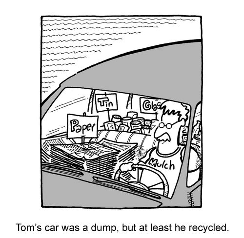 Tom's car was a dump, but at least he recycled.