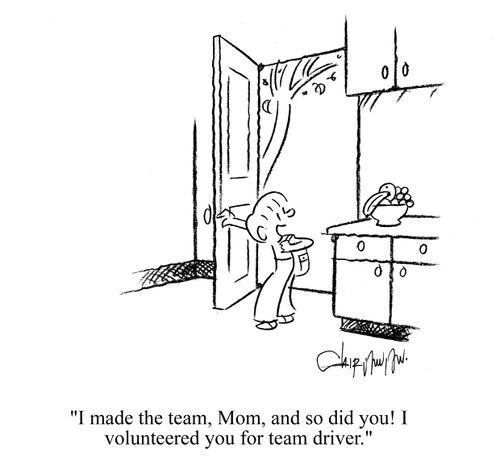 'I made the team, Mom, and so did you! I volunteered you for team driver.'