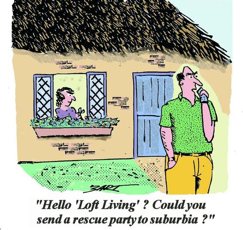 "Hello Loft Living? Could you send a rescue party to suburbia?"