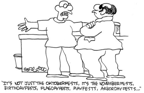 'It's not just the Oktoberfests, it's the novemberfests, birthdayfests, flagdayfests, mayfests, arboedayfests...'
