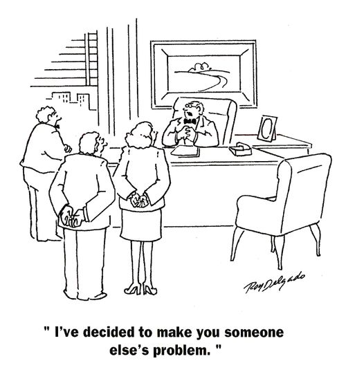 'I've decided to make you someone else's problem.'