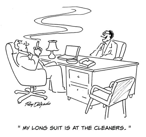 'My long suit is at the cleaners.'
