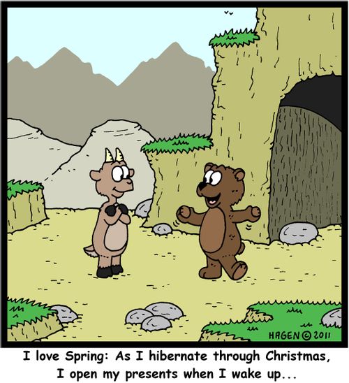 'I love Spring: As I hibernate through Christmas, I open my presents when I wake up...'