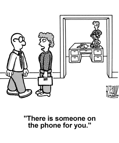'There is someone on the phone for you.'