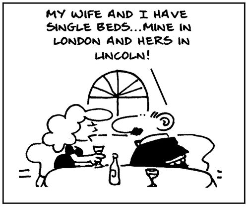 'My wife and I have single beds, mine in London and hers in Lincoln.'