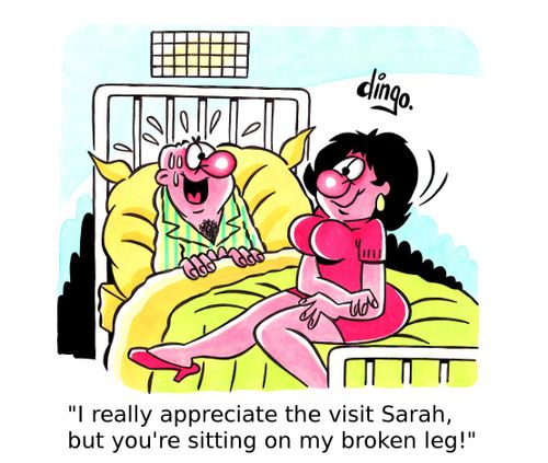 'I really appreciate the visit Sarah, but you're sitting on my broken leg!'